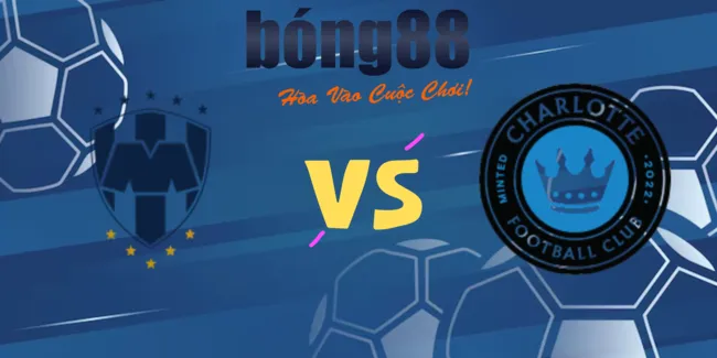 Soi kèo siêu chuẩn Monterrey vs Charlotte FC, 06h30 ngày 08/08